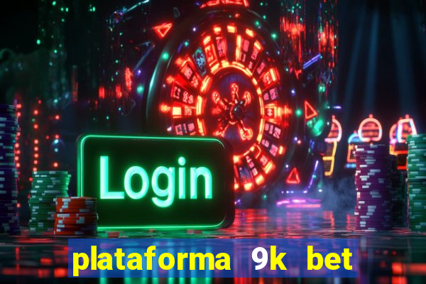 plataforma 9k bet paga mesmo